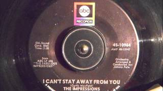 THE IMPRESSIONS -  I CAN'T STAY AWAY FROM YOU