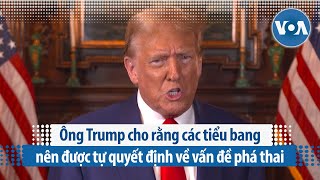 Ông Trump cho rằng các tiểu bang nên được tự quyết định về vấn đề phá thai | VOA Tiếng Việt