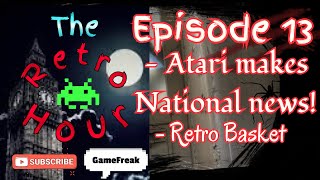 The Retro Hour E13: Atari makes National News and the Retro Basket #news #gaming #videogames