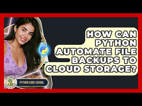 How Can Python Automate File Backups To Cloud Storage Python Code School