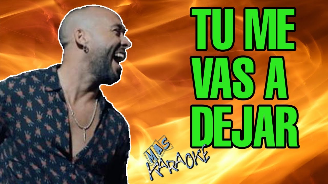 TU ME VAS A DEJAR