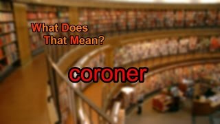 What does coroner mean?