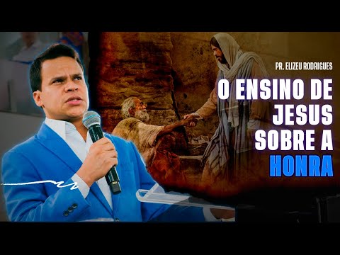O ensino de Jesus sobre a honra - Pr Elizeu Rodrigues.