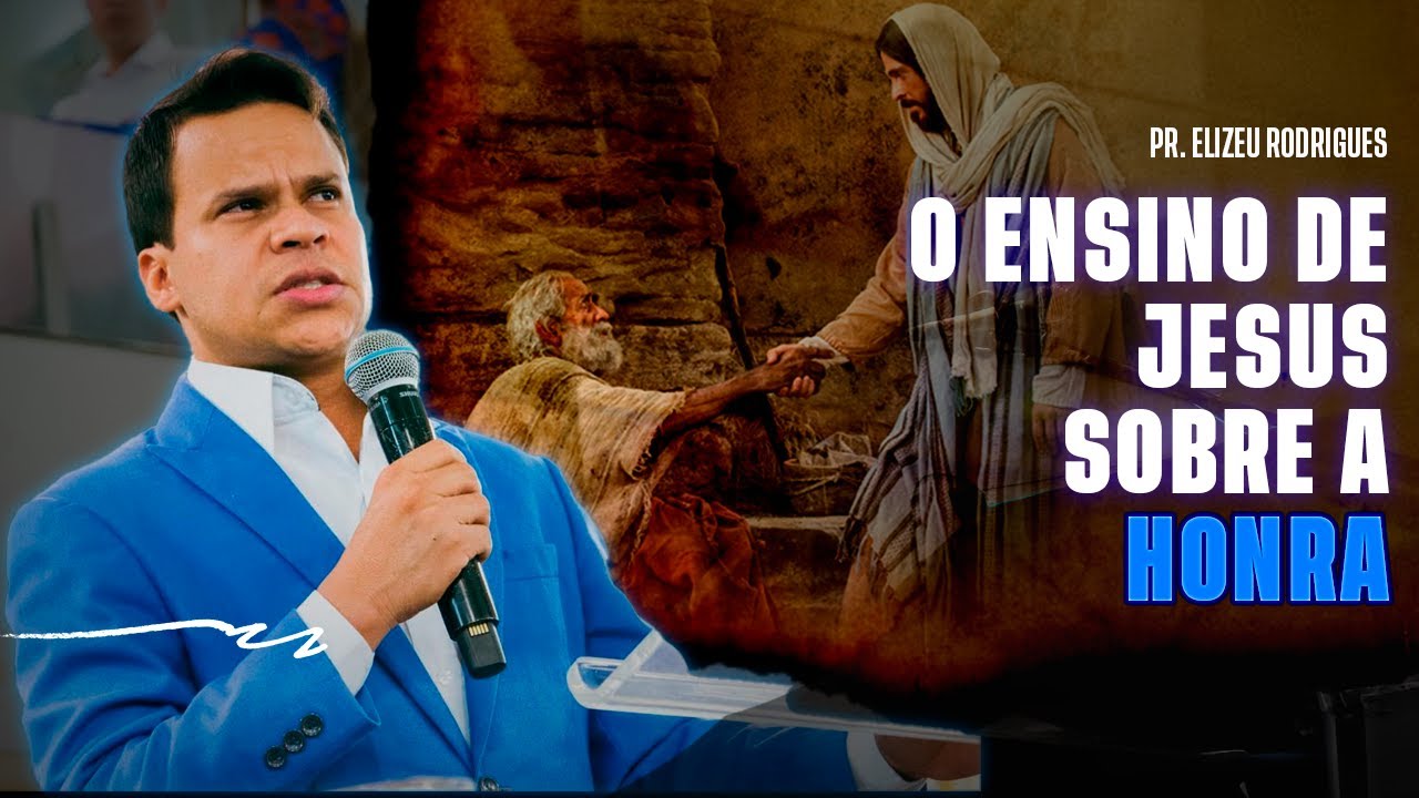 O ensino de Jesus sobre a honra - Pr Elizeu Rodrigues.