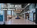 Luxury Hotel - Lobby Music - Calm Hours - Pleasant