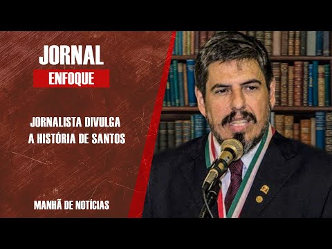 Presidente do Instituto Histórico de Santos fala sobre história da Cidade