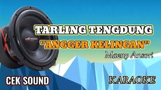 Download lagu ANGGER KELINGAN (Maeny Ansori) TARLING TENGDUNG KARAOKE CEK SOUND JOSS mp3