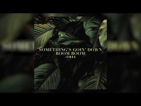 Something's Goin' Down (Boom Boom) - Jamra [Official Audio]