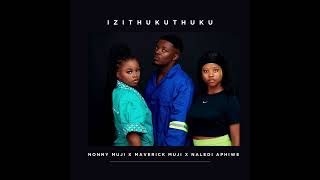 Download lagu Izithukuthuku- Nonny Muji Ft Maverick Muji and Naledi Aphiwe mp3