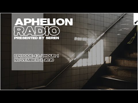 Aphelion Radio 042 - Hour 1 with Seren (November 2, 2020) [1 Hour Trance & Progressive Studio Mix]