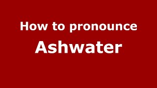 How to pronounce Ashwater