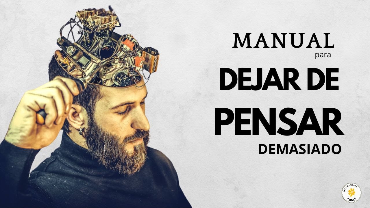 MANUAL PARA DEJAR DE PENSAR DEMASIADO, DEJAR DE PENSAR TANTO AUDIOLIBRO