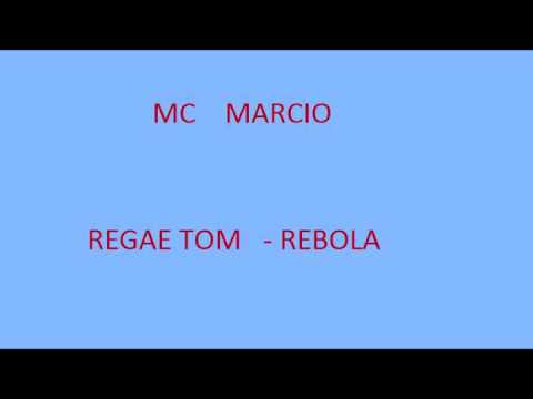 MC MARCIO REGAE TOM REBOLA