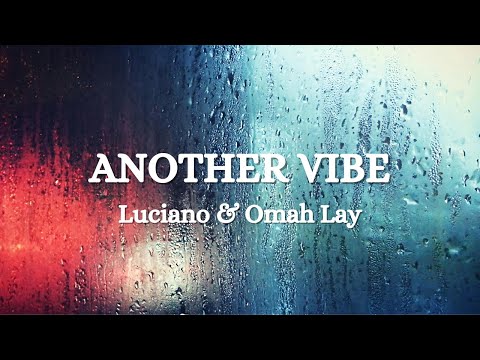 LUCIANO x OMAH LAY - Another Vibe (Lyrics)