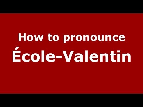 How to pronounce École-Valentin (French/France) - PronounceNames.com