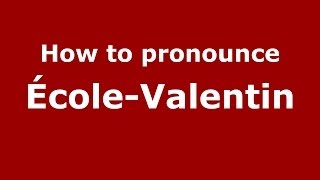 How to pronounce &eacute;cole-Valentin