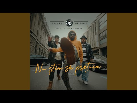 Nu Stim Sa Pretuim (feat. Tigaie & Shobby)