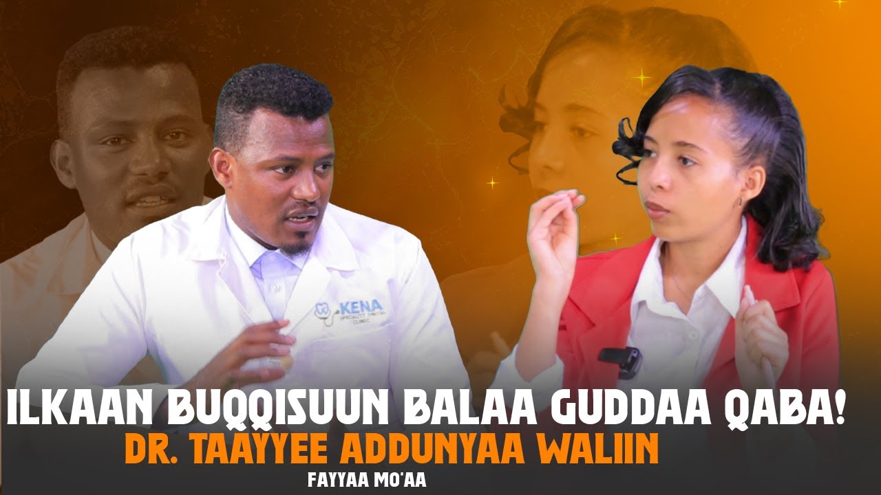 Ilkaan Buqqisuun Balaa Guddaa Qaba! - Dr. Taayyee Addunyaa waliin Kutaa 2ffaa - Fayyaa Mo'aa