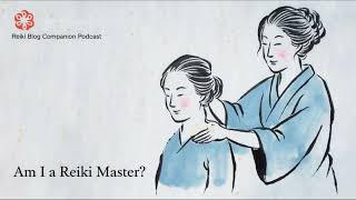 Reiki Blog Companion: Am I a Reiki Master? Podcast