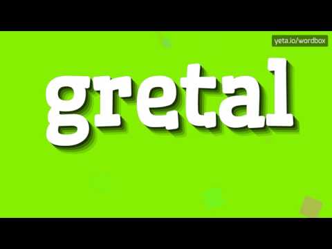 GRETAL - HOW TO PRONOUNCE IT!?
