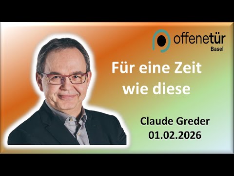 [ Für eine Zeit wie diese ] Claude Greder  01.02.2026. offene Tür Basel