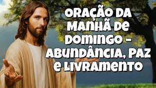 Sunday Morning Prayer – Abundance, Peace and Deliverance