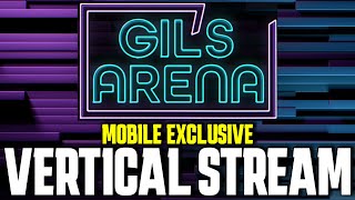 Gil&#39;s Arena Live - Mobile Exclusive Vertical Stream