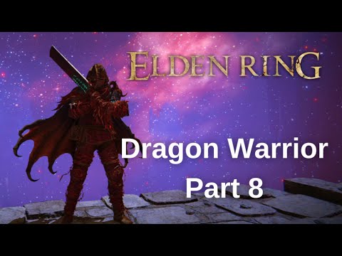 Elden Ring DRAGON WARRIOR Walkthrough Gameplay - Part 8
