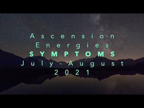ASCENSION ENERGY UPDATE: PHYSICAL SYMPTOMS July-August 2021