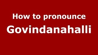 How to pronounce Govindanahalli