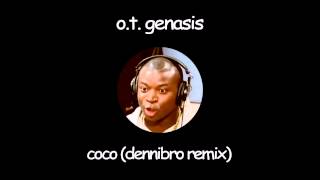 O.T. Genasis - CoCo [Dennibro Remix]