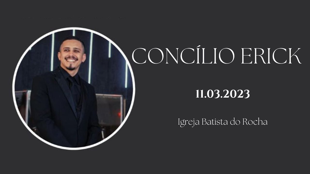 CONCÍLIO ERICK - 11.03.2023