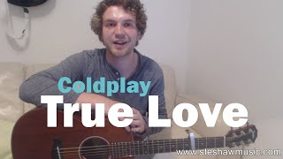 True Love - Coldplay (Guitar Lesson/Tutorial) with Ste Shaw