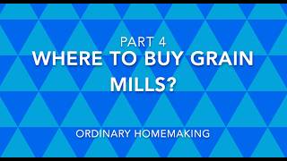 Fresh Milled Flour #4: Where to buy grain mills?