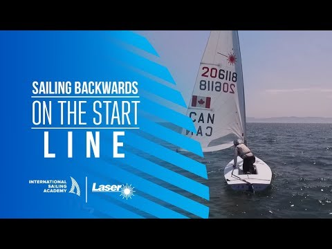 Laser Sailing: Sailing Backwards on the Start Line - International Sailing Academy