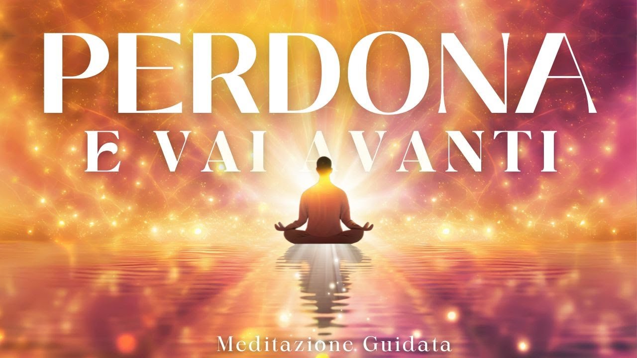 Perdona e Sarai Libero  - Meditazione Guidata