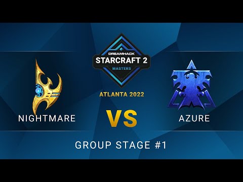 SC2 - NightMare vs. Azure - DreamHack SC2 Masters: Atlanta 2022 - Group Stage #1