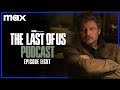 Episode 8 - “When We Are In Need” | The Last of Us Podcast | HBO Max