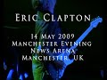 Eric Clapton 14 May 2009 Manchester Evening News Arena COMPLETE