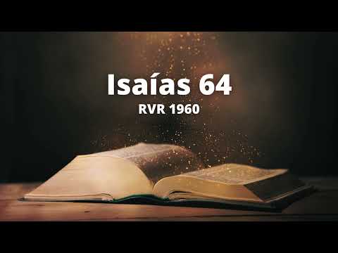 Isaiah 64 - Reina Valera 1960 (Audio Bible)