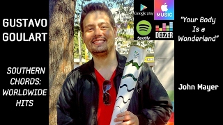 "Your Body Is a Wonderland" - Gustavo Goulart (iTunes &amp; Spotify) - Album "Southern Chords"