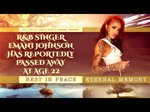 R&B Singer Emani Johnson Has Reportedly Passed Away at Age 22 - Cause of Death