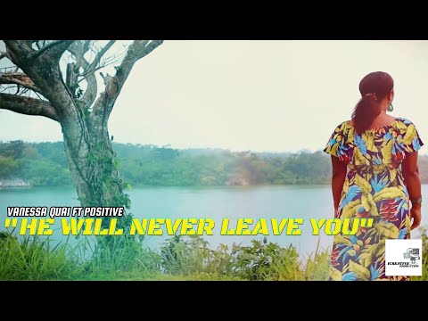 Vanessa Quai - He Will Never Leave You (Official Music Video) Ft. Positive