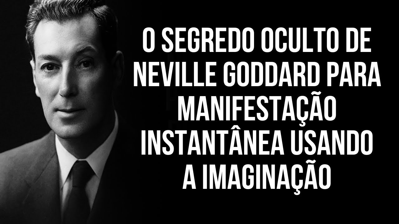 O Segredo Oculto de Neville Goddard para Manifestação Instantânea Usando a Imaginação.