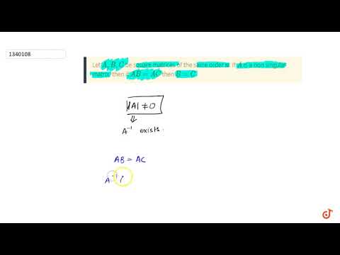 Let `A, B, C` be square matrices of the same order `n`. If `A` is a non singular matrix, then