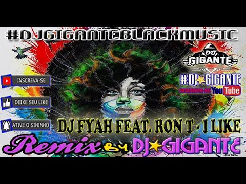 DJ FYAH FEAT. RON T - I LIKE ♫ Remix Versão  By Charme Com DJ⭐GIGANTE Black Music