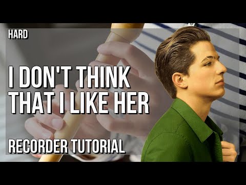 How to play I Don't Think That I Like Her by Charlie Puth on Recorder (Tutorial)