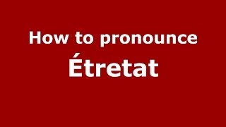 How to pronounce &eacute;tretat