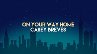 On Your Way Home - Casey Breves (Lyric Video)