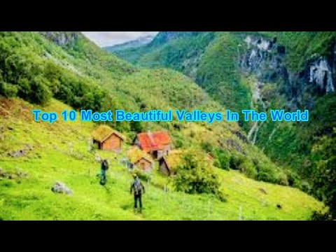 Top 10 Most Beautiful Valleys in The world \Amazing Top 10